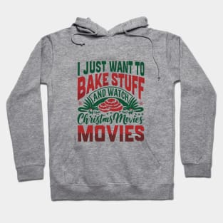 I Just Want To Bake Stuff And Watch Christmas Movies Hoodie